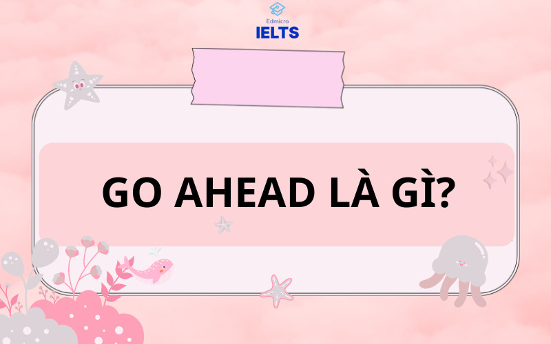 Hình ảnh minh họa khái niệm Go ahead là gì trong tiếng Anh