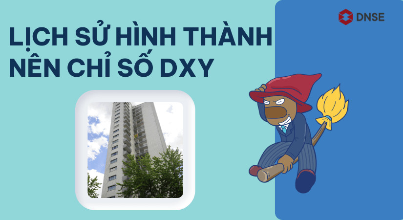 Lịch sử hình thành chỉ số DXY và những cột mốc quan trọng