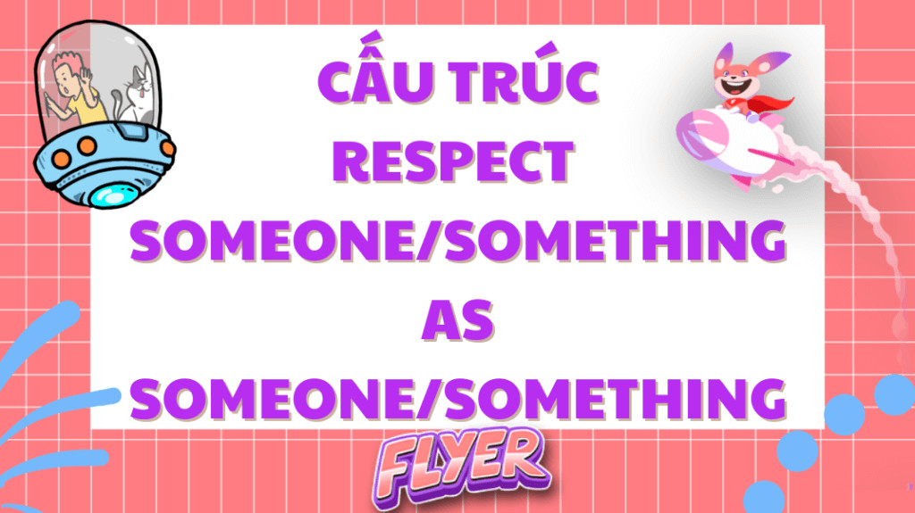 Cấu trúc respect someone as something