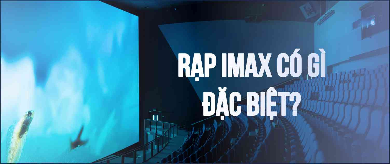 Màn hình IMAX khổng lồ mang đến trải nghiệm điện ảnh sống động
