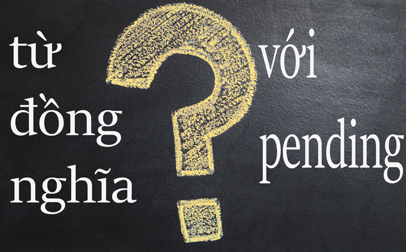 Các từ đồng nghĩa với Pending được sắp xếp xung quanh từ Pending, tạo thành một mạng lưới ý nghĩa