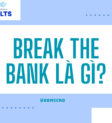 Break the bank là gì