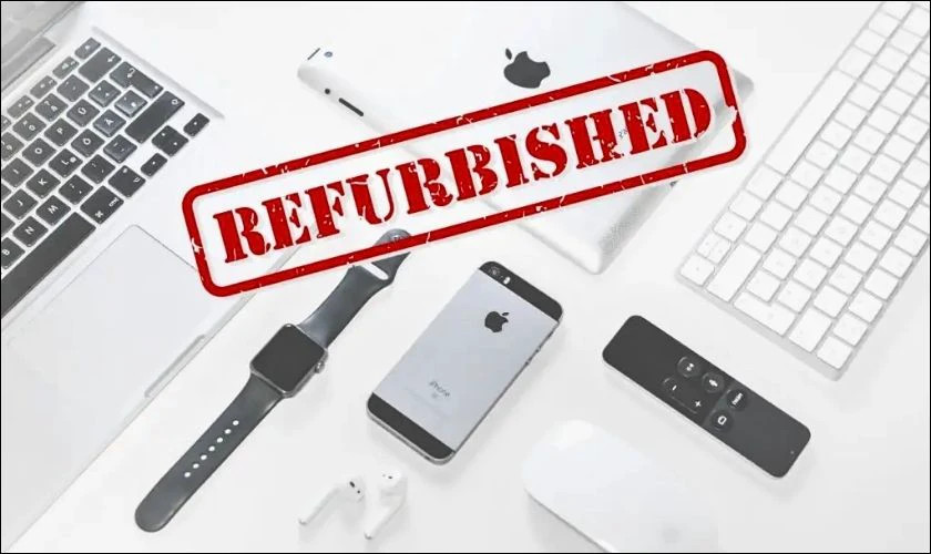 Sản phẩm Refurbished là gì?