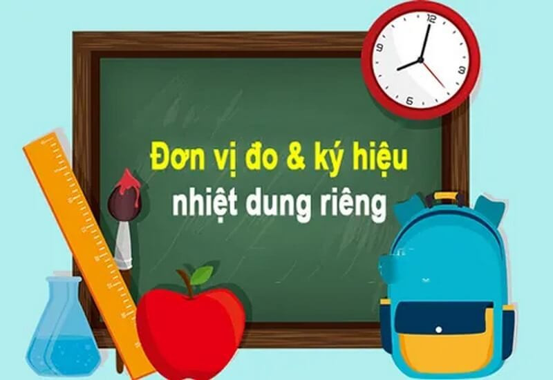 Nhiệt dung riêng ký hiệu là C và đơn vị J·kg−1·K−1 hay J/(kg·K)