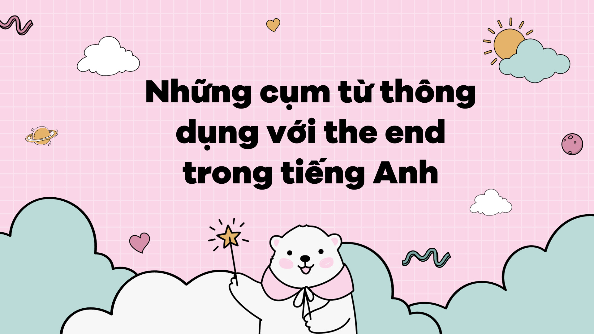 Cụm Từ Thông Dụng Với The End