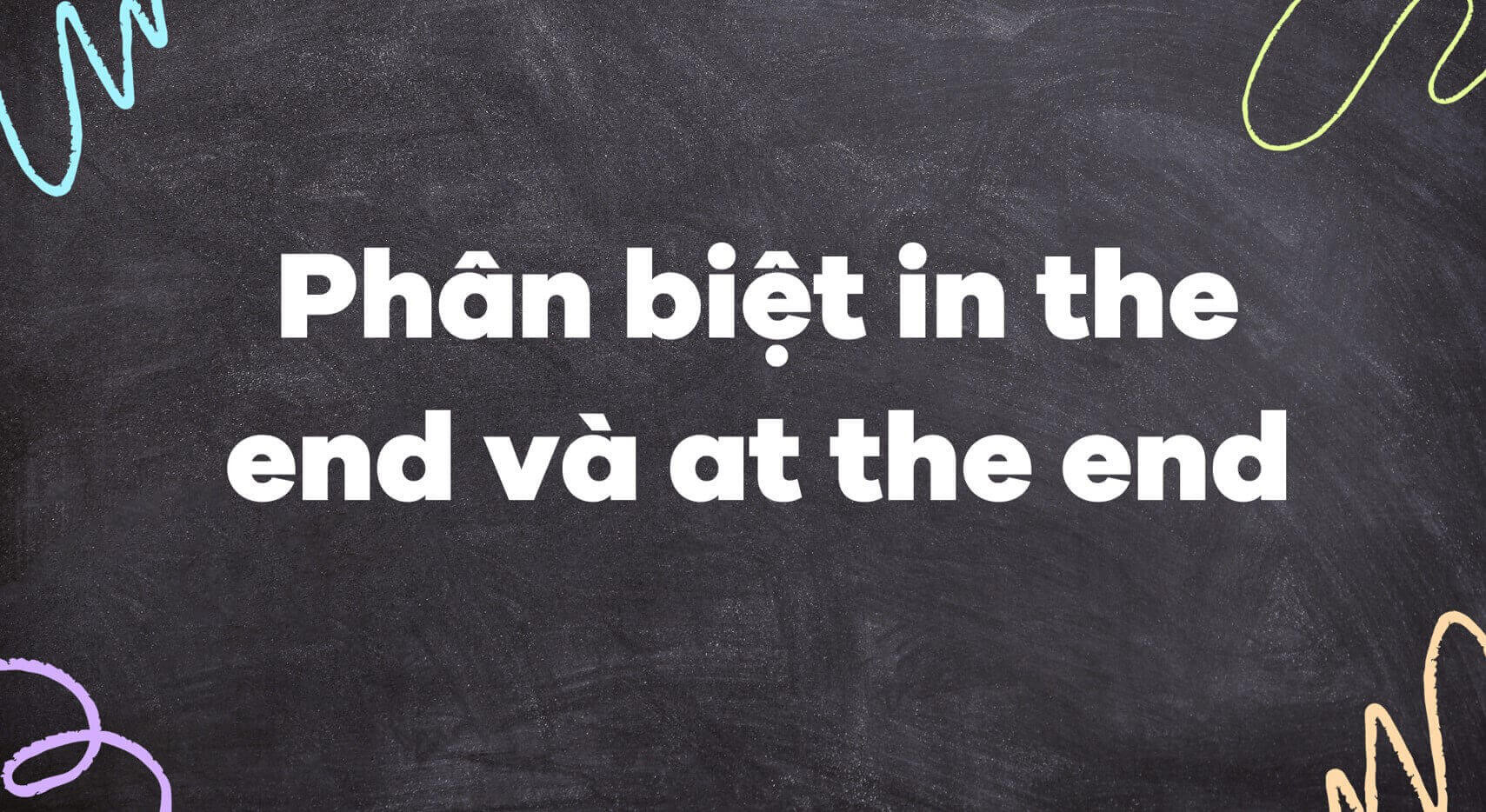 Phân Biệt In The End và At The End