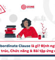 Định nghĩa Subordinate Clause (Mệnh đề phụ thuộc) trong tiếng Anh