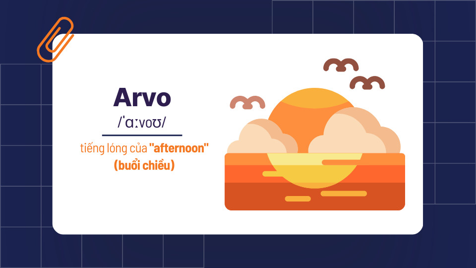 Thay vì dùng “afternoon”, người dân Úc sẽ dùng “arvo” để thay thế