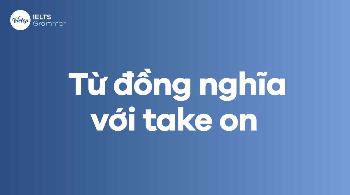Từ đồng nghĩa Take On